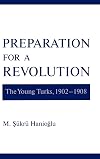 Preparation for a Revolution: The Young Turks, 1902–1908