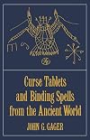 Curse Tablets and Binding Spells from the Ancient World