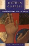 Hidden Gospels: How the Search for Jesus Lost Its Way