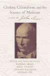 Cholera, Chloroform and the Science of Medicine: A Life of John Snow