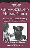 Infant Chimpanzee and Human Child: A Classic 1935 Comparative Study of Ape Emotions and Intelligence
