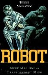 Robot: Mere Machine to Transcendent Mind