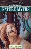 Dictionary of Nature Myths: Legends of the Earth, Sea, and Sky
