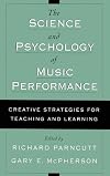 The Science and Psychology of Music Performance: Creative Strategies for Teaching and Learning