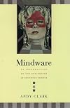 Mindware: An Introduction to the Philosophy of Cognitive Science