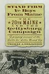 Stand Firm Ye Boys from Maine: The 20th Maine and the Gettysburg Campaign
