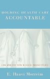 Holding Health Care Accountable: Law and the New Medical Marketplace