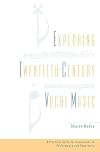 Exploring Twentieth-Century Vocal Music: A Practical Guide to Innovations in Performance and Repertoire