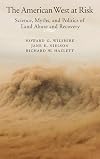 The American West at Risk: Science, Myths, and Politics of Land Abuse and Recovery