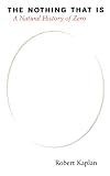 The Nothing that Is: A Natural History of Zero
