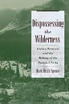 Dispossessing the Wilderness: Indian Removal and the Making of the National Parks