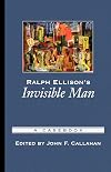Ralph Ellison's Invisible Man: A Casebook