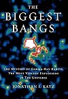 The Biggest Bangs: The Mystery of Gamma-ray Bursts, the Most Violent Explosions in the Universe