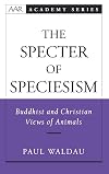 The Specter of Speciesism: Buddhist and Christian Views of Animals