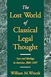 The Lost World of Classical Legal Thought: Law and Ideology in America, 1886-1937