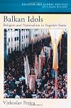 Balkan Idols: Religion and Nationalism in Yugoslav States