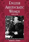 English Aristocratic Women, 1450-1550: Marriage and Family, Property and Careers
