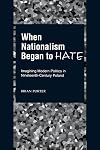 When Nationalism Began to Hate: Imagining Modern Politics in Nineteenth-Century Poland