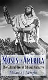 Moses in America: The Cultural Uses of Biblical Narrative