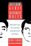Different Games, Different Rules: Why Americans and Japanese Misunderstand Each Other