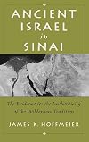 Ancient Israel in Sinai: The Evidence for the Authenticity of the Wilderness Tradition