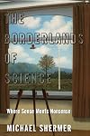 The Borderlands of Science: Where Sense Meets Nonsense
