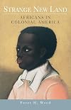Strange New Land: Africans in Colonial America