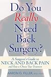 Do You Really Need Back Surgery?: A Surgeon's Guide to Neck and Back Pain and How to Choose Your Treatment