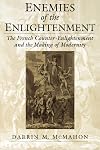 Enemies of the Enlightenment: The French Counter-Enlightenment and the Making of Modernity