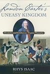 Landon Carter's Uneasy Kingdom: Revolution and Rebellion on a Virginia Plantation