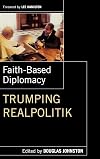 Faith-Based Diplomacy: Trumping Realpolitik