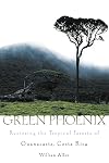 Green Phoenix: Restoring the Tropical Forests of Guanacaste, Costa Rica
