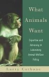What Animals Want: Expertise and Advocacy in Laboratory Animal Welfare Policy