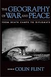 The Geography of War and Peace: From Death Camps to Diplomats