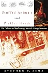 Stuffed Animals and Pickled Heads: The Culture and Evolution of Natural History Museums