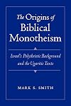 The Origins of Biblical Monotheism: Israel's Polytheistic Background and the Ugaritic Texts