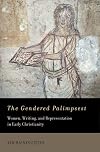 The Gendered Palimpsest: Women, Writing, and Representation in Early Christianity