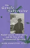 The Gentle Subversive: Rachel Carson, Silent Spring, and the Rise of the Environmental Movement
