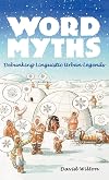 Word Myths: Debunking Linguistic Urban Legends