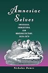 Amnesiac Selves: Nostalgia, Forgetting, and British Fiction, 1810-1870