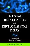 Mental Retardation and Developmental Delay: Genetic and Epigenetic Factors