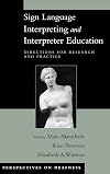Sign Language Interpreting and Interpreter Education: Directions for Research and Practice