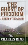 The Ghost of Freedom: A History of the Caucasus