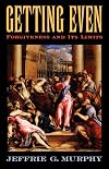 Getting Even: Forgiveness and Its Limits