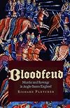 Bloodfeud: Murder and Revenge in Anglo-Saxon England