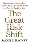 The Great Risk Shift: The New Economic Insecurity and the Decline of the American Dream