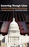 Governing Through Crime: How the War on Crime Transformed American Democracy and Created a Culture of Fear