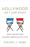 Hollywood Left and Right: How Movie Stars Shaped American Politics