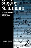 Singing Schumann: An Interpretive Guide for Performers