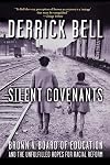 Silent Covenants: Brown v. Board of Education and the Unfulfilled Hopes for Racial Reform
